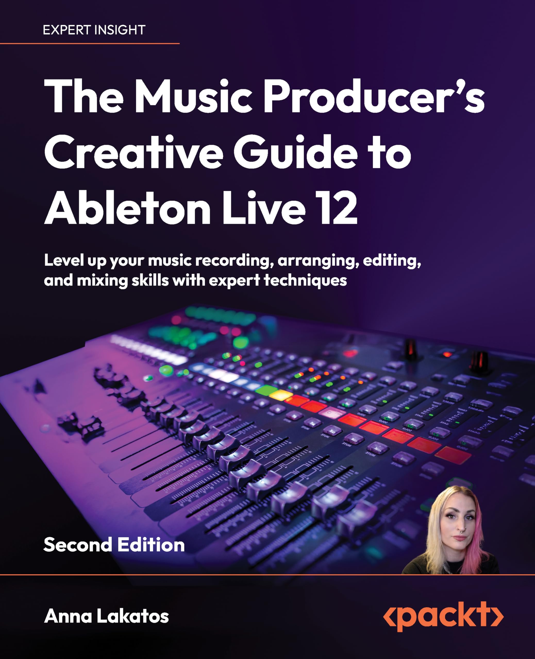The Music Producer's Creative Guide to Ableton Live 12: Level up your music recording, arranging, editing, and mixing skills with expert techniques
