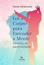 Ler o corpo para entender a mente: Desafios da parentalidade
