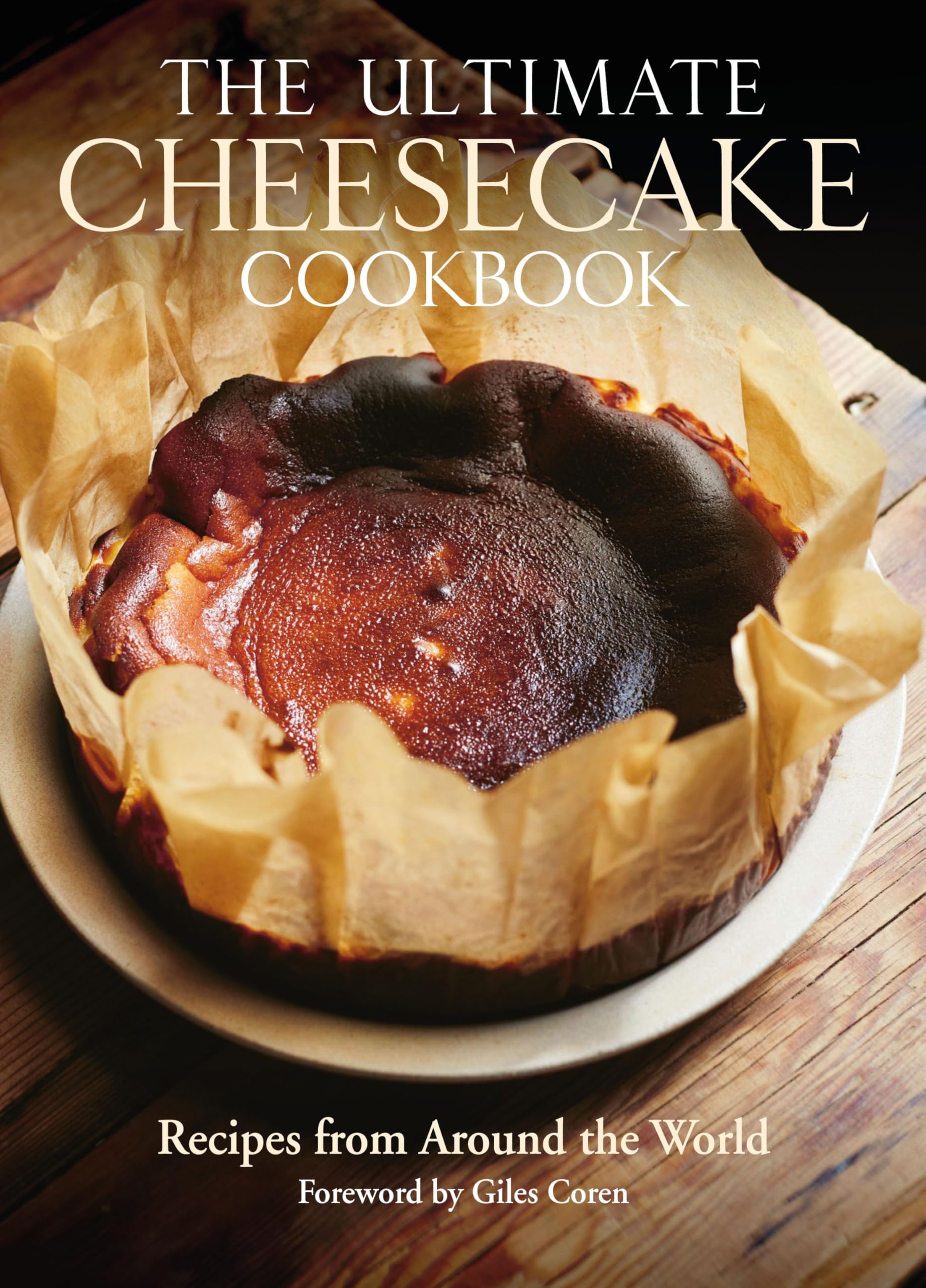 The Ultimate Cheesecake Cookbook: Recipes from Around the World: 66 Delicious Recipes From Around The World