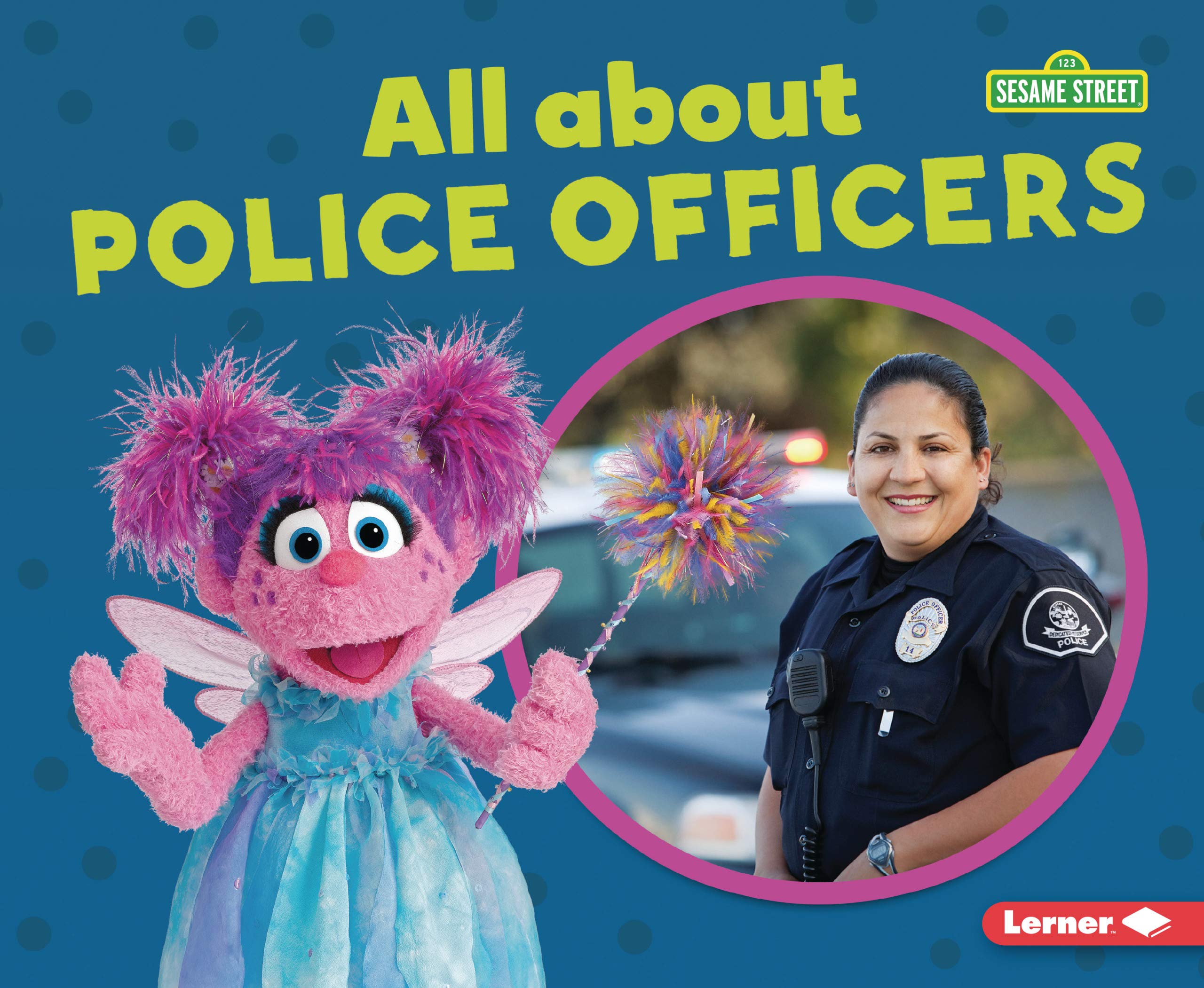 All about Police Officers (Sesame Street ® Loves Community Helpers)