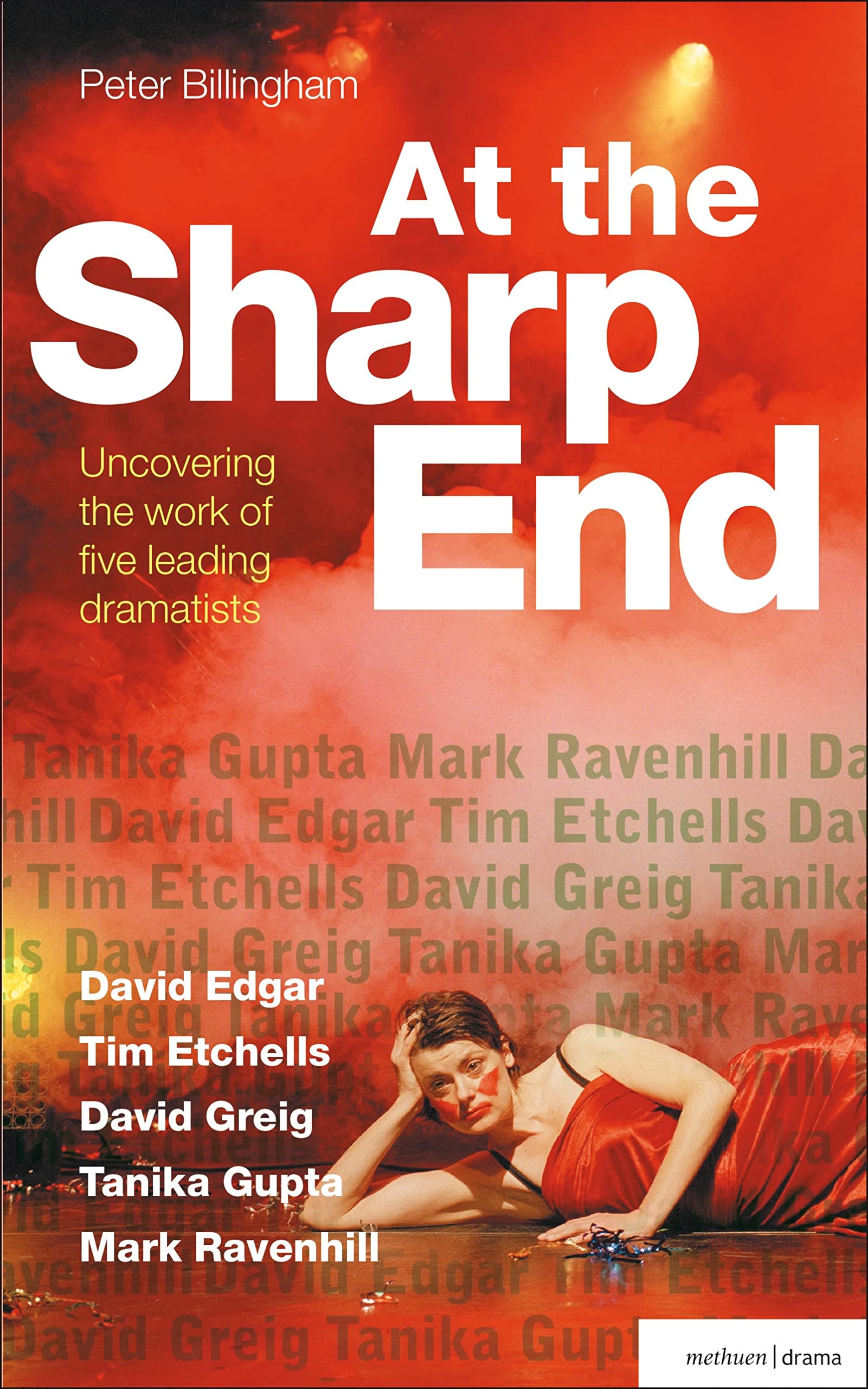 At the sharp end: Uncovering the Work of Five Contemporary Dramatists: David Edgar, Tim Etchells and Forced Entertainment, David Greig, Tanika Gupta and Mark Ravenhill (Plays and Playwrights)