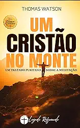 Um Tratado Sobre a Meditação: Um Cristão no Monte
