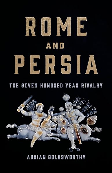 Rome and Persia: The Seven Hundred Year Rivalry
