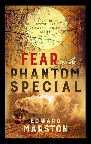 Fear on the Phantom Special: Dark deeds for the Railway Detective to investigate (Railway Detective, 17)