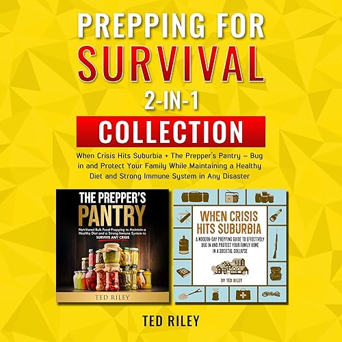 Prepping for Survival 2-in-1 Collection: When Crisis Hits Suburbia + The Prepper’s Pantry – Bug in and Protect Your Family While Maintaining a Healthy Diet and Strong Immune System in Any Disaster
