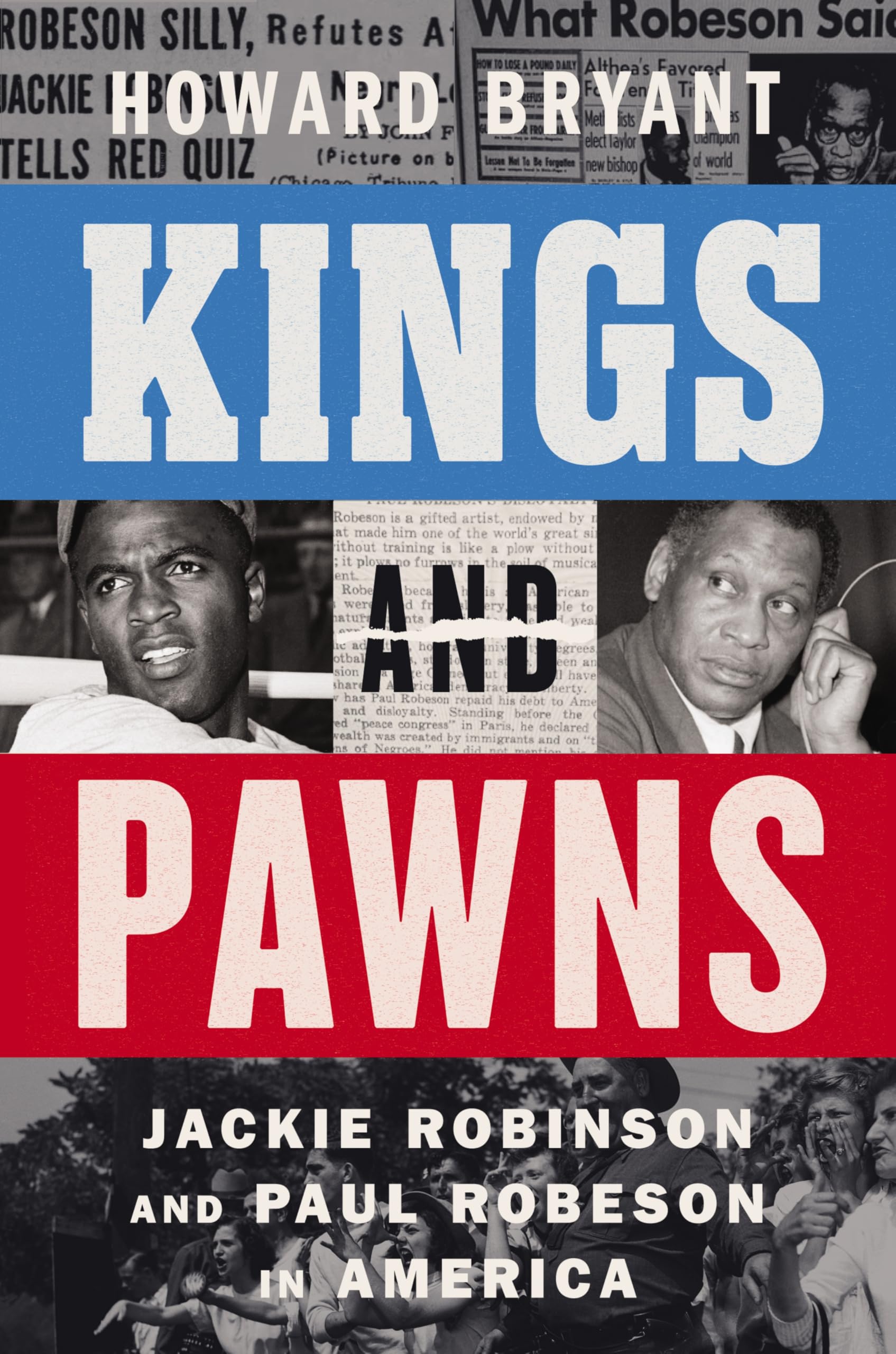 Kings and Pawns: Jackie Robinson and Paul Robeson in America – A National Bestseller Biography of Cold War Patriotism and Protest