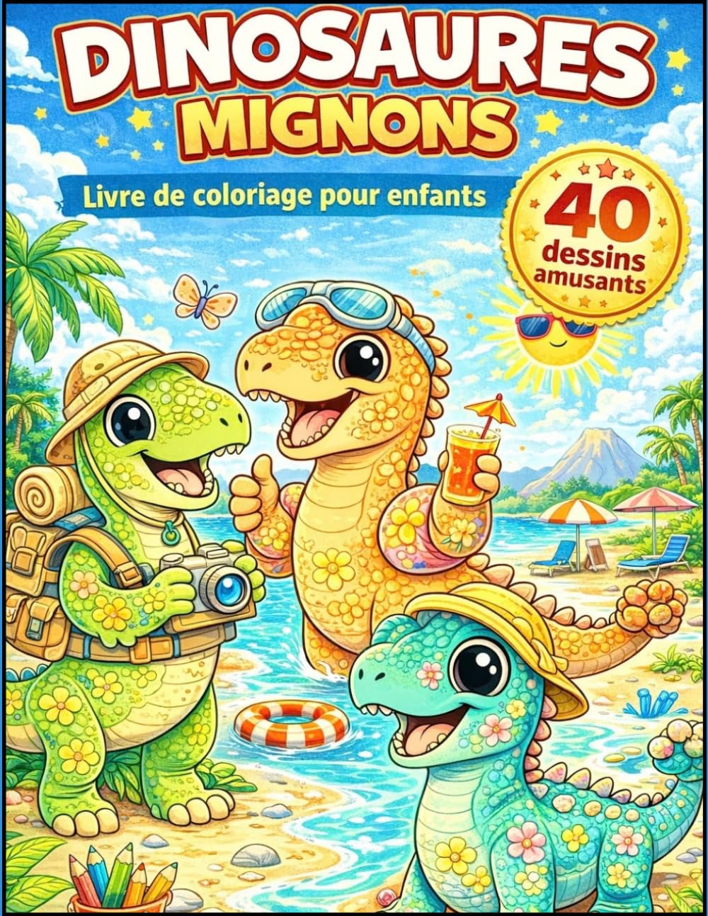 dinosaures mignons 40 dinosaures à colorier: Livre de coloriage pour enfants 4-8 ans – 40 dessins amusants de dinosaures en vacances