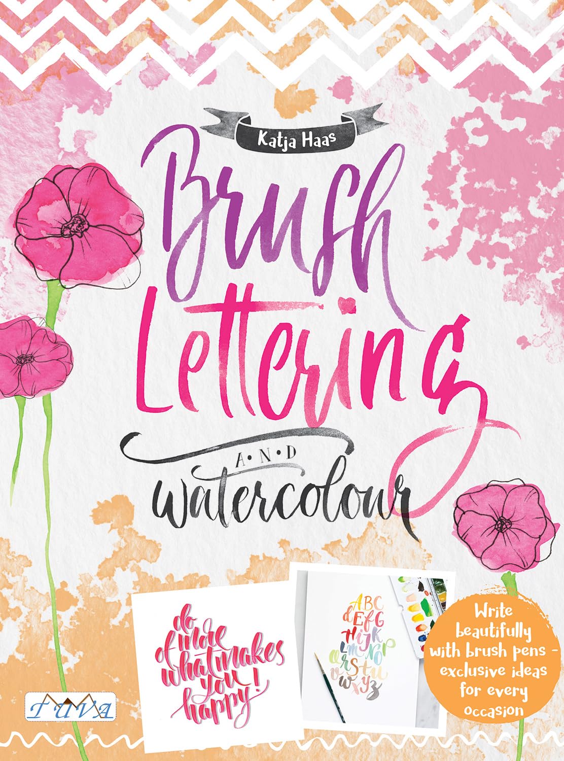 Brush Lettering and Watercolour : Write Beautifully With Brush Pens, Exclusive Ideas for Every Occasion