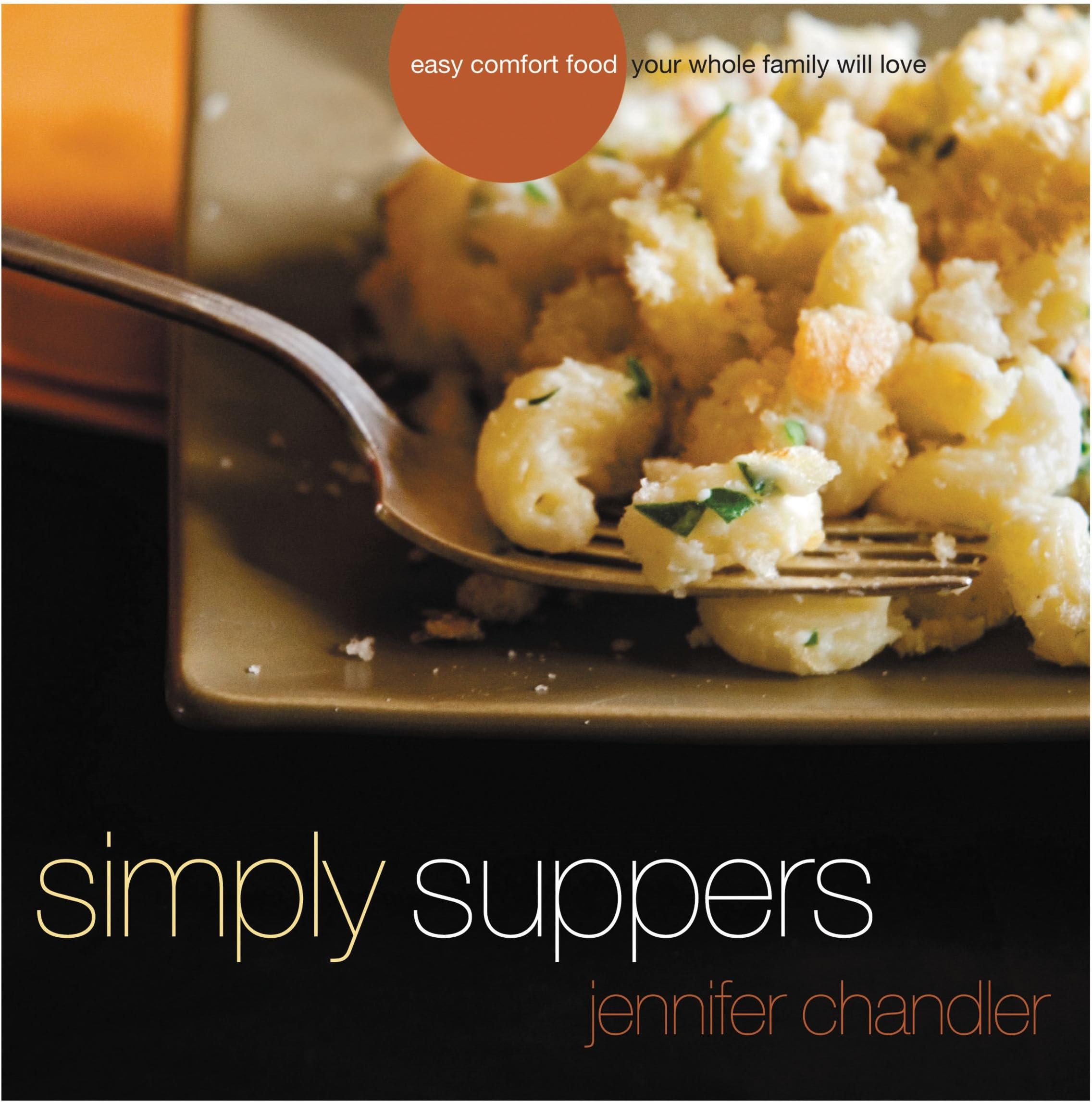 Simply Suppers: Easy Comfort Food Your Whole Family Will Love