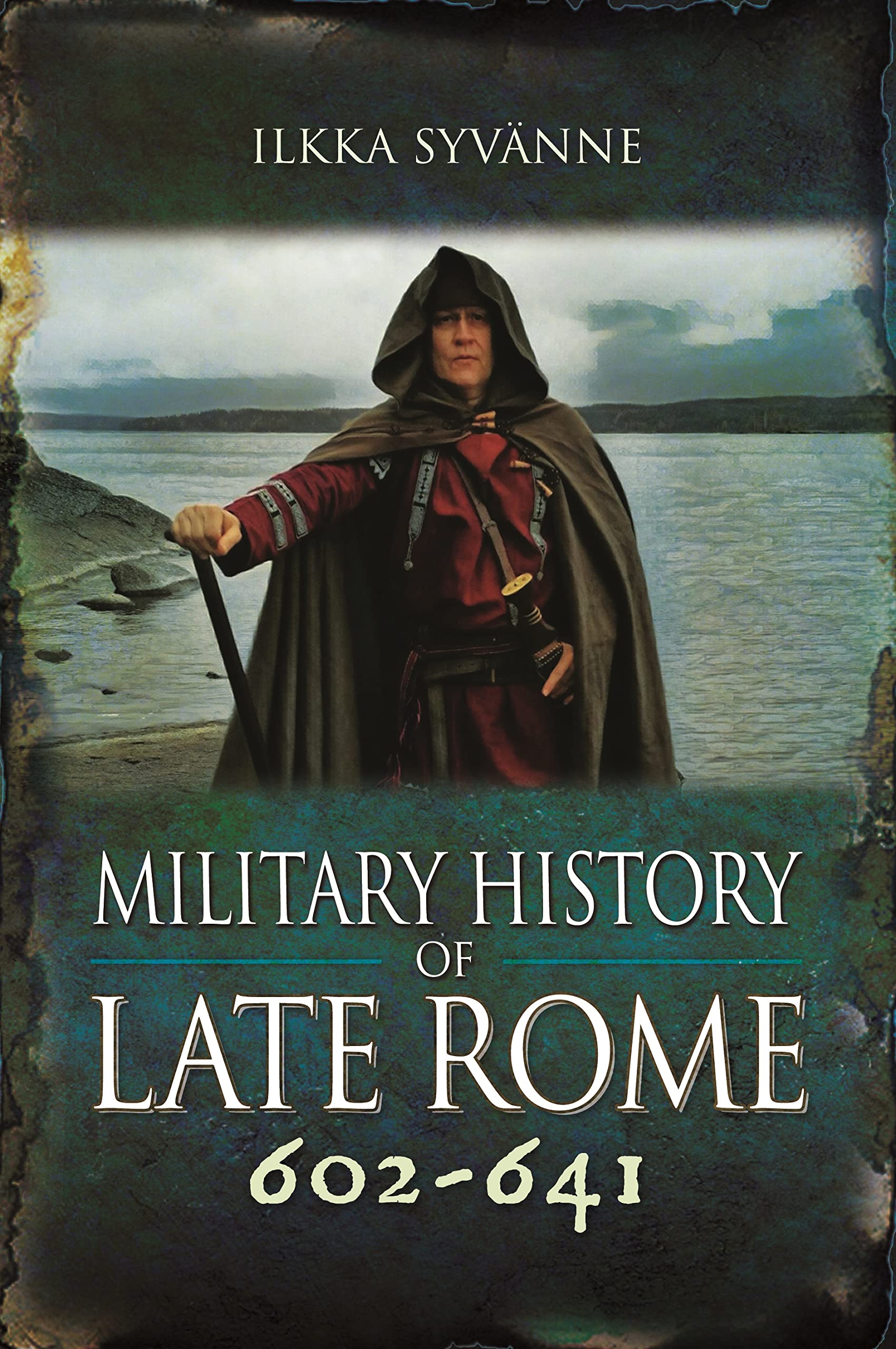 Military History of Late Rome 602-641 by Ilkka Syvanne (Hardback Book)