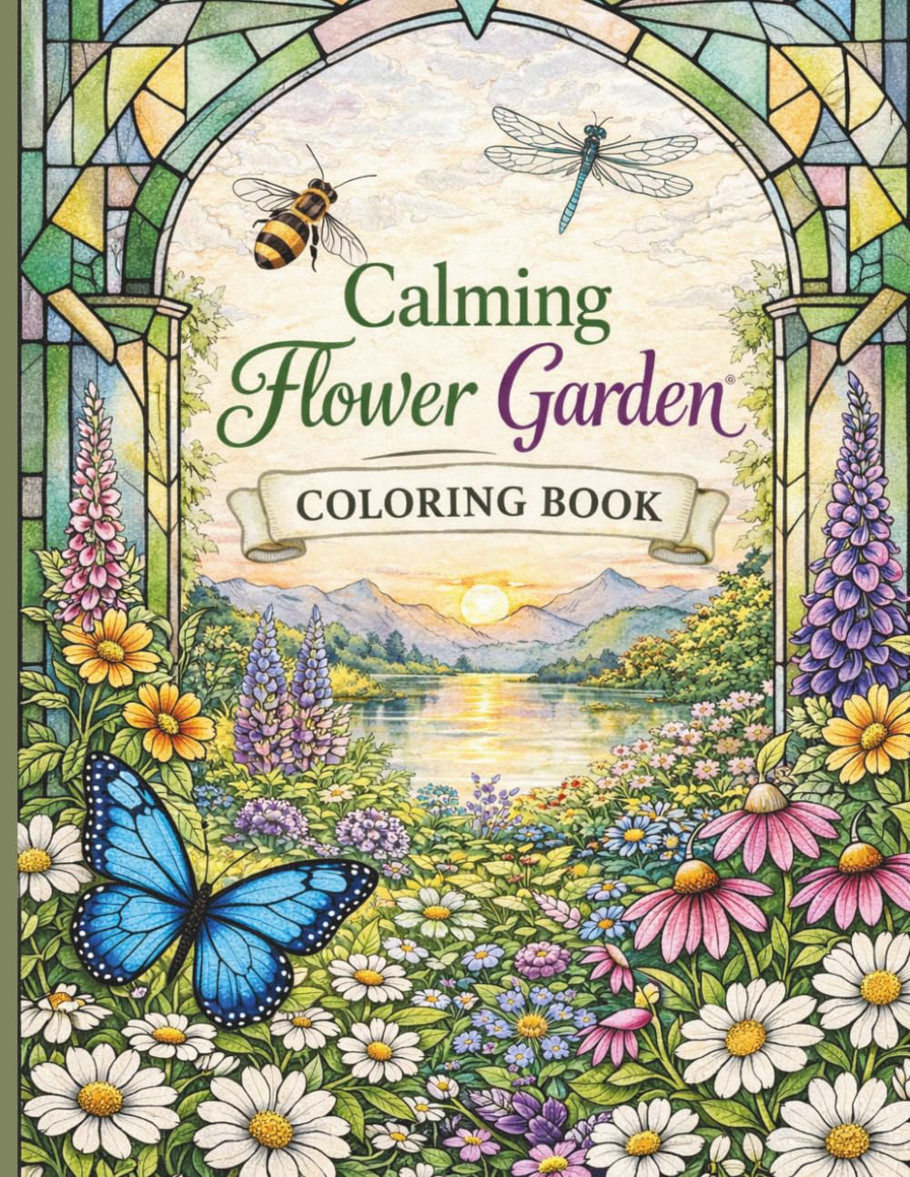 Calming Garden Coloring Book for Adults: Relaxing Flowers, Butterflies, Bees & Dragonflies | Stress Relief Botanical, Geometric Window Designs and Peaceful Landscapes
