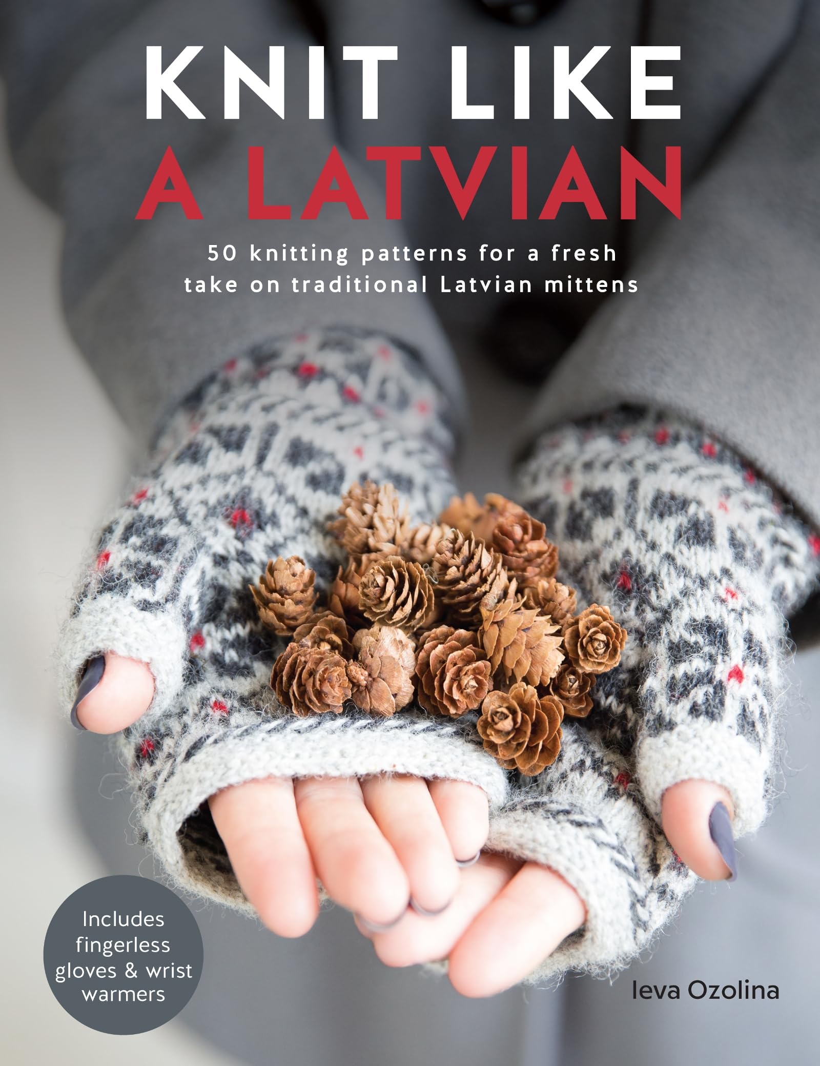 Knit Like a Latvian: 50 knitting patterns for a fresh take on