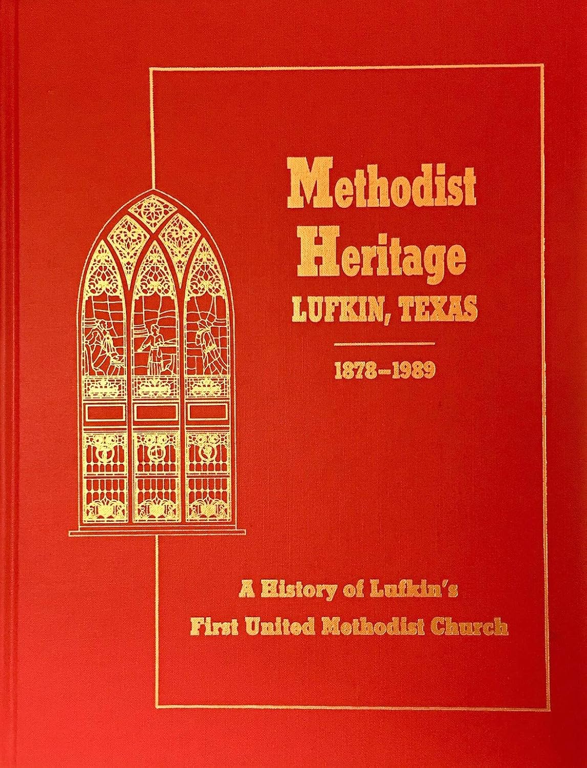 Methodist Heritage, Lufkin, Texas 18781989. A History of Lufkin's