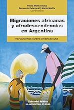 Migraciones africanas y afrodescendencias en Argentina: Reflexiones sobre diversidades (La Argentina Plural) (Spanish Edition)