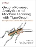 Graph-Powered Analytics and Machine Learning with TigerGraph: Driving Business Outcomes with Connected Data