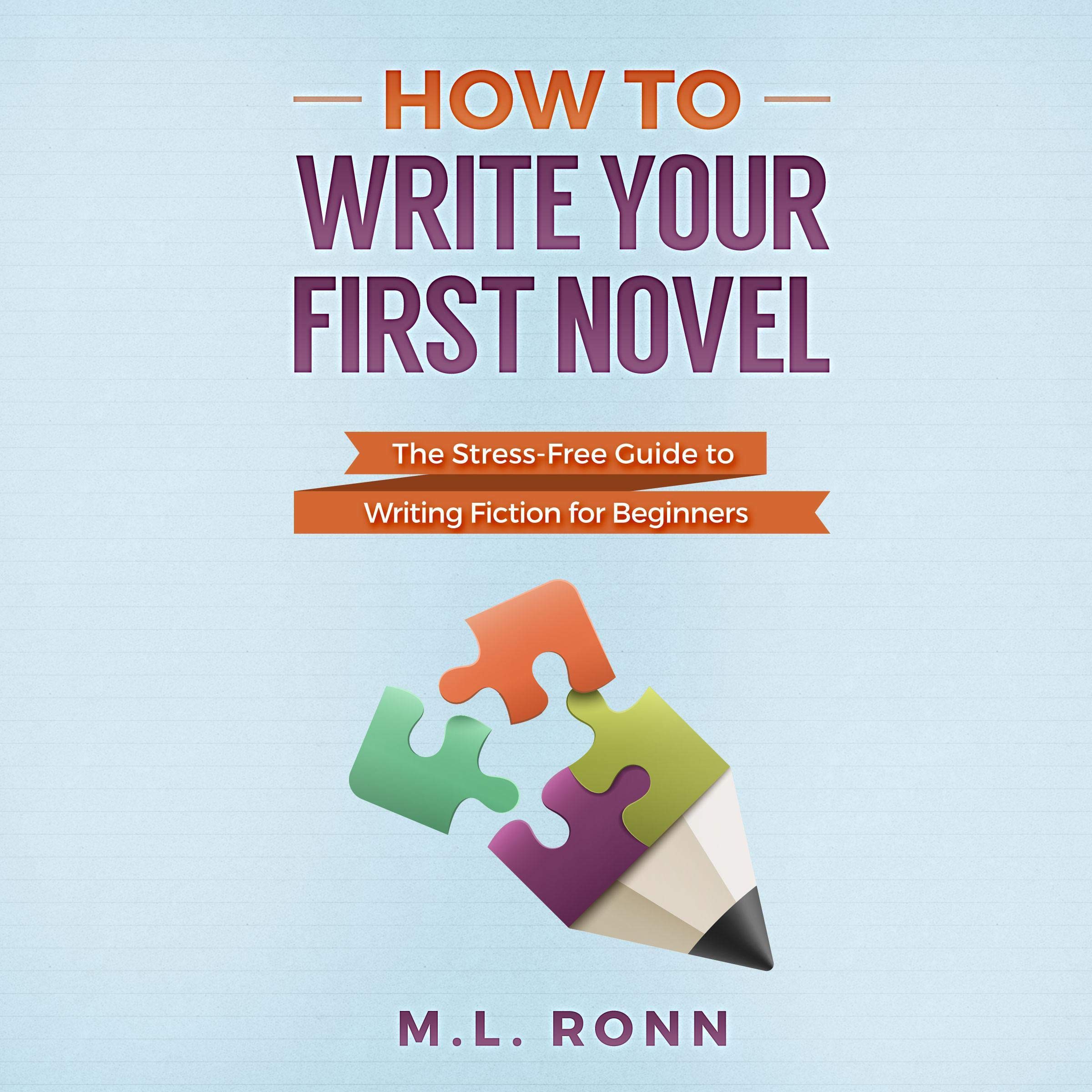Cover art for How to Write Your First Novel: The Stress-Free Guide to Writing Fiction for Beginners