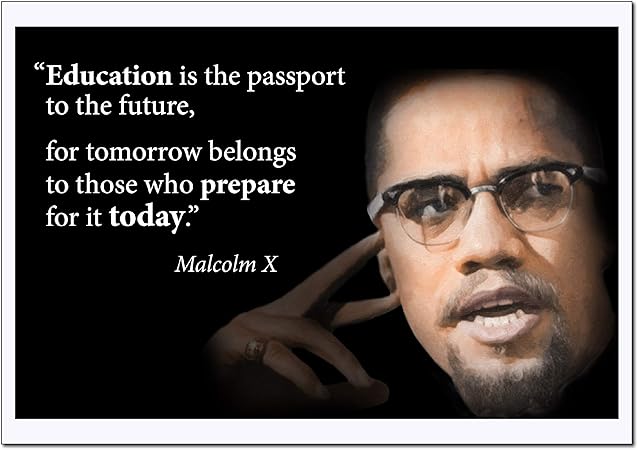 Malcolm X Media Quote Amazon.com: Motivational Malcolm X Quote Poster Large (Education Is The  Passport For Future, For Tomorrow.) Young N Refined - (18X24): Posters &  Prints