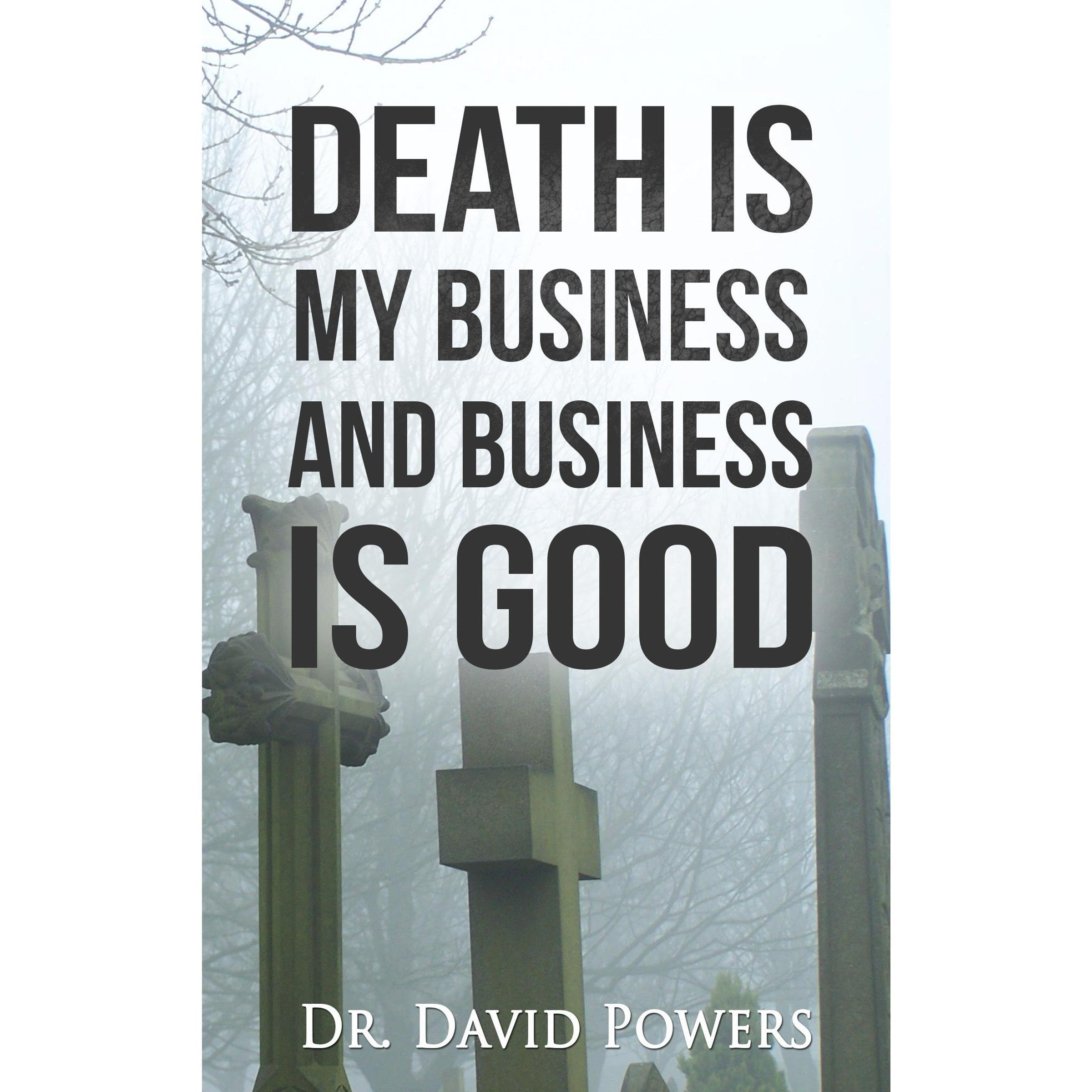 Death is My Business and Business is Good