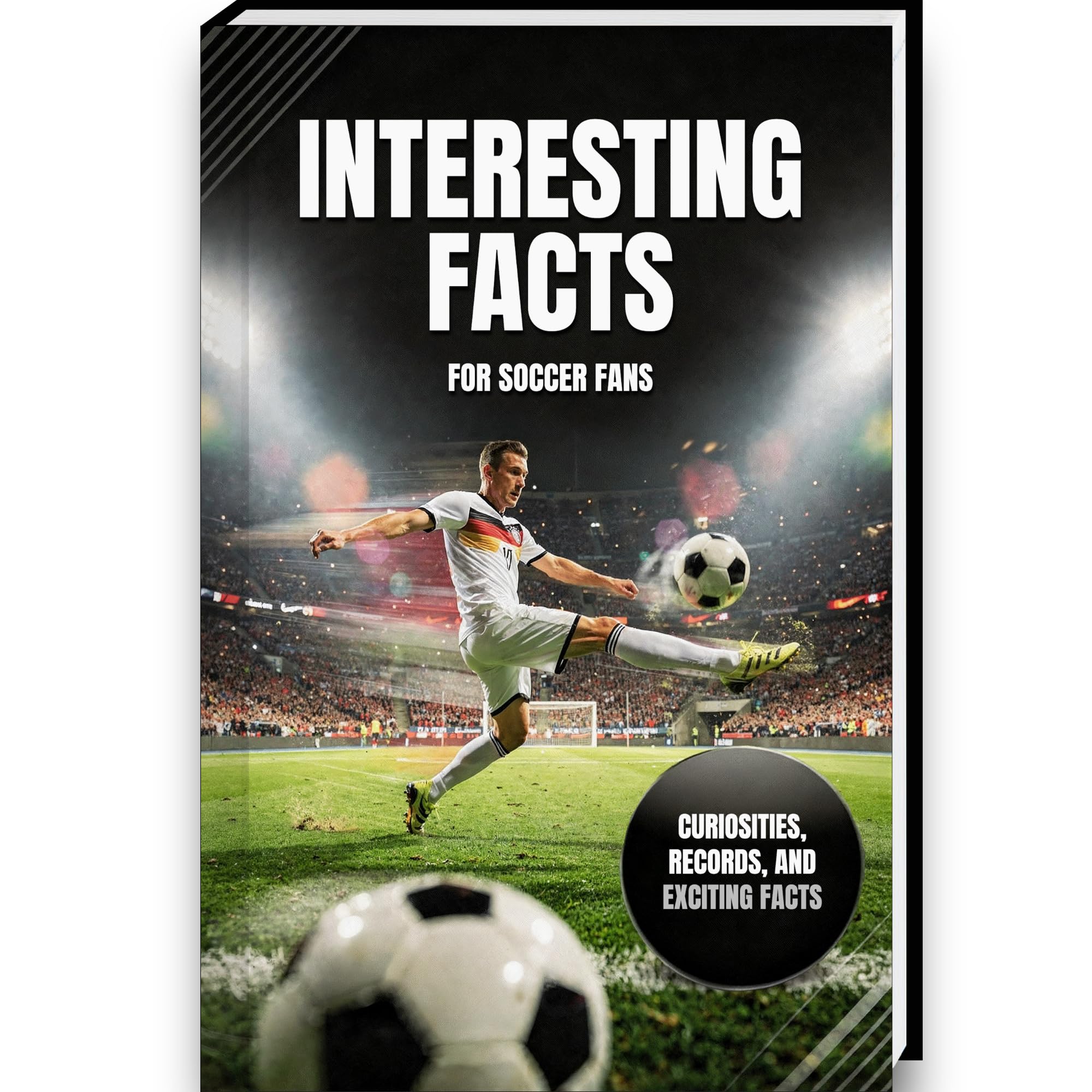 Interesting Facts for Soccer Fans | The ideal soccer gift with exciting facts, incredible records, and curiosities for all fans | Perfect gift for ... for kids (Mind-Blowing Trivia and Facts)
