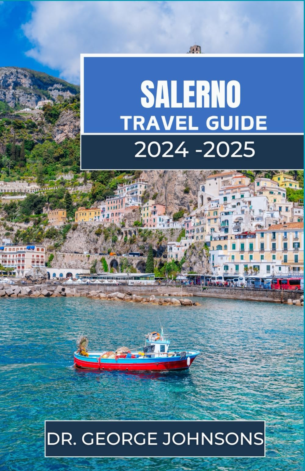 SALERNO TRAVEL GUIDE 2024-2025: Discover the Timeless Charms of Salerno: Your Essential Travel Companion for 2024-2025