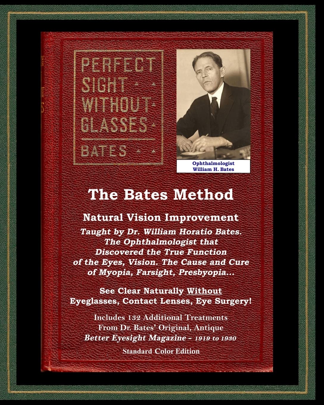 The Bates Method - Perfect Sight Without Glasses - Natural Vision Improvement Taught by Ophthalmologist William Horatio Bates: See Clear Naturally ... Eye Surgery! (With Better Eyesight Magazine.)
