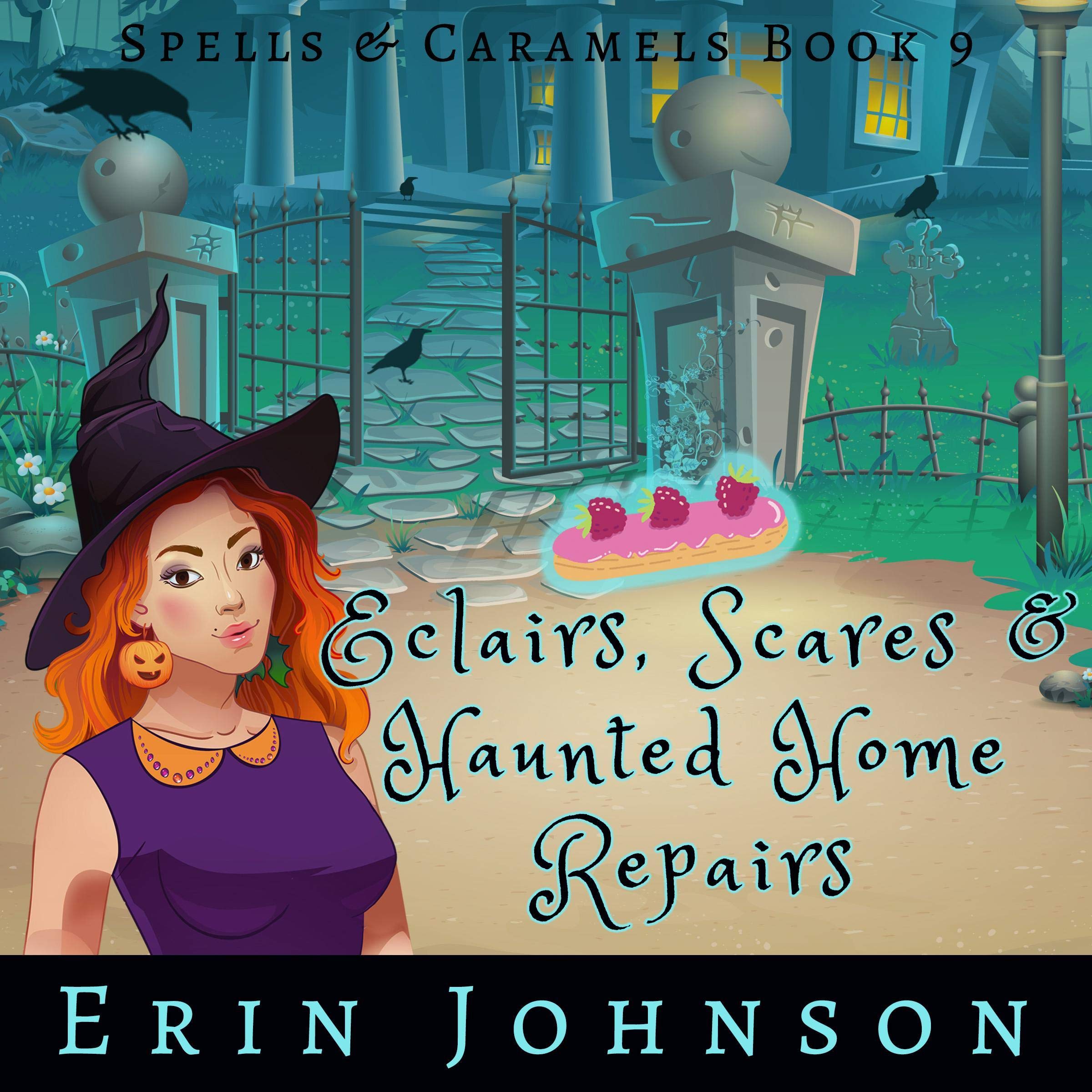 Eclairs, Scares and Haunted Home Repairs (A Cozy Witch Mystery)
