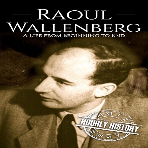 Raoul Wallenberg: A Life from Beginning to End: World War 2 Biographies
