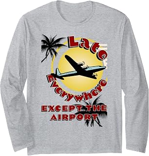 Funny Late Everywhere Except The Airport Travel Luggage Bag Long Sleeve T-Shirt