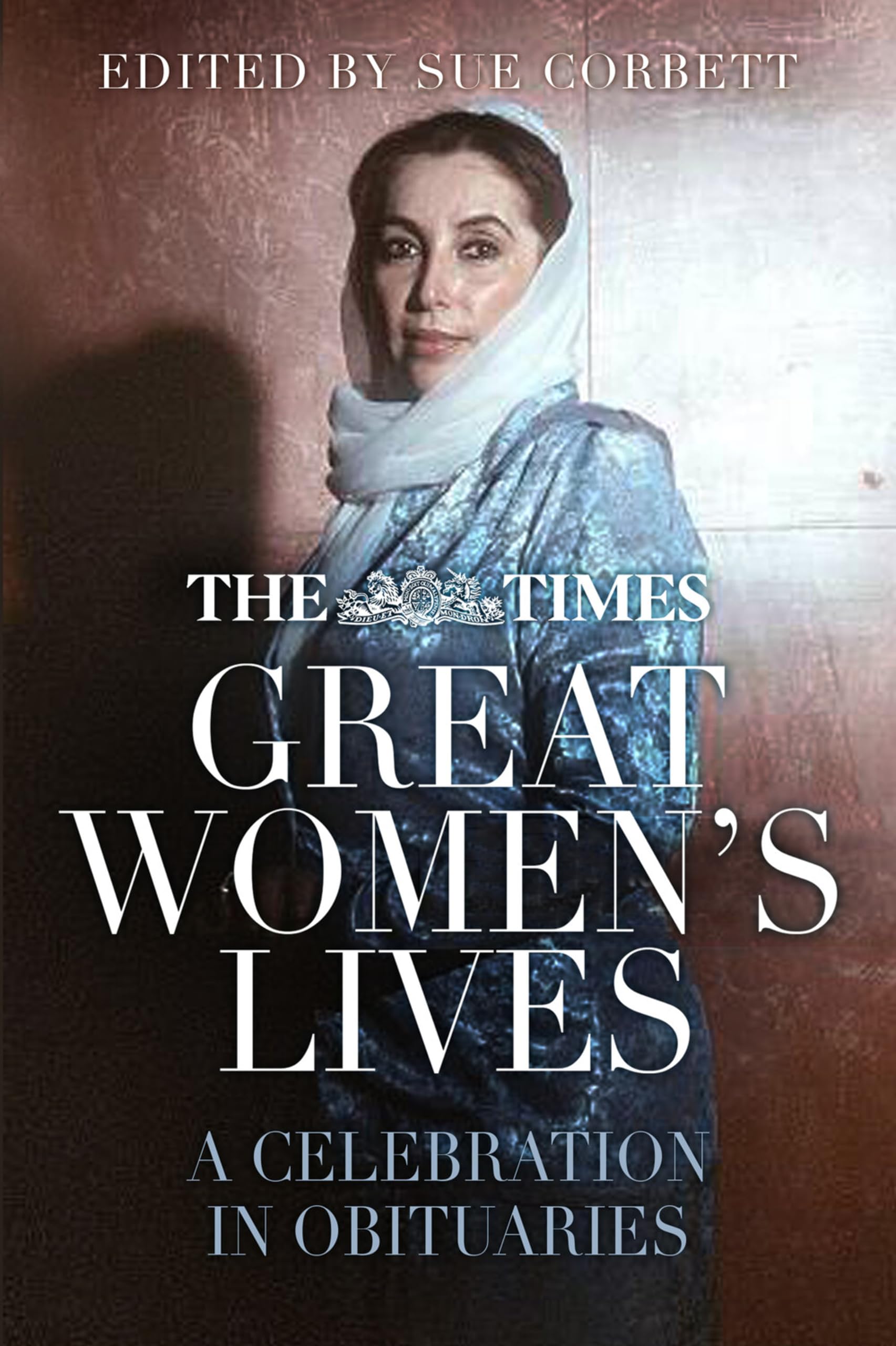 The Times Great Women's Lives: A Celebration in Obituaries By Corbett