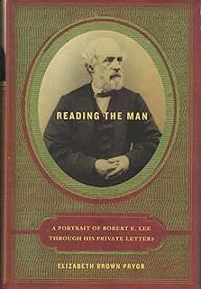 Reading the Man: A Portrait of Robert E. Lee Through His Private Letters