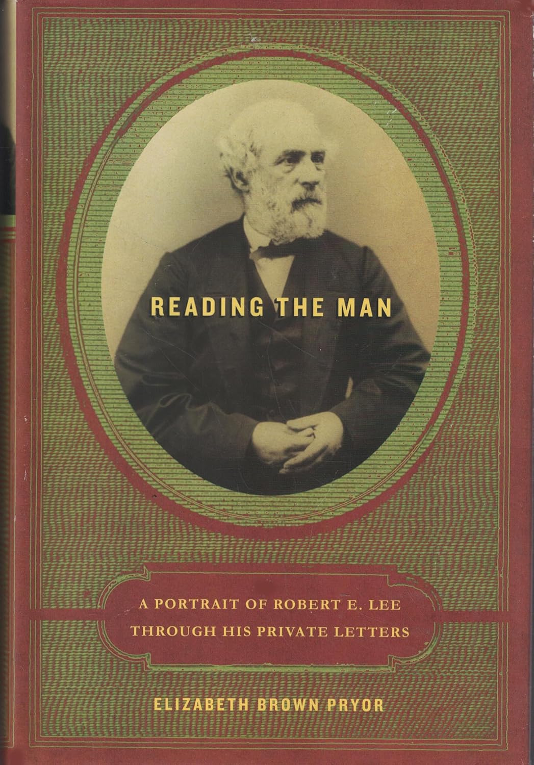 Reading the Man: A Portrait of Robert E. Lee Through His Private Letters      Hardcover – May 3, 2007