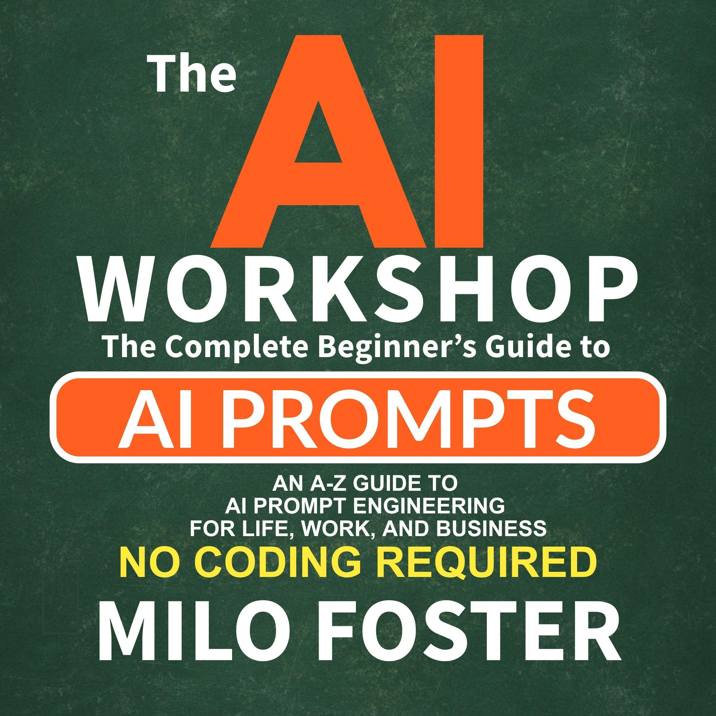 THE AI WORKSHOP: Your Complete Beginner’s Guide to AI Prompts