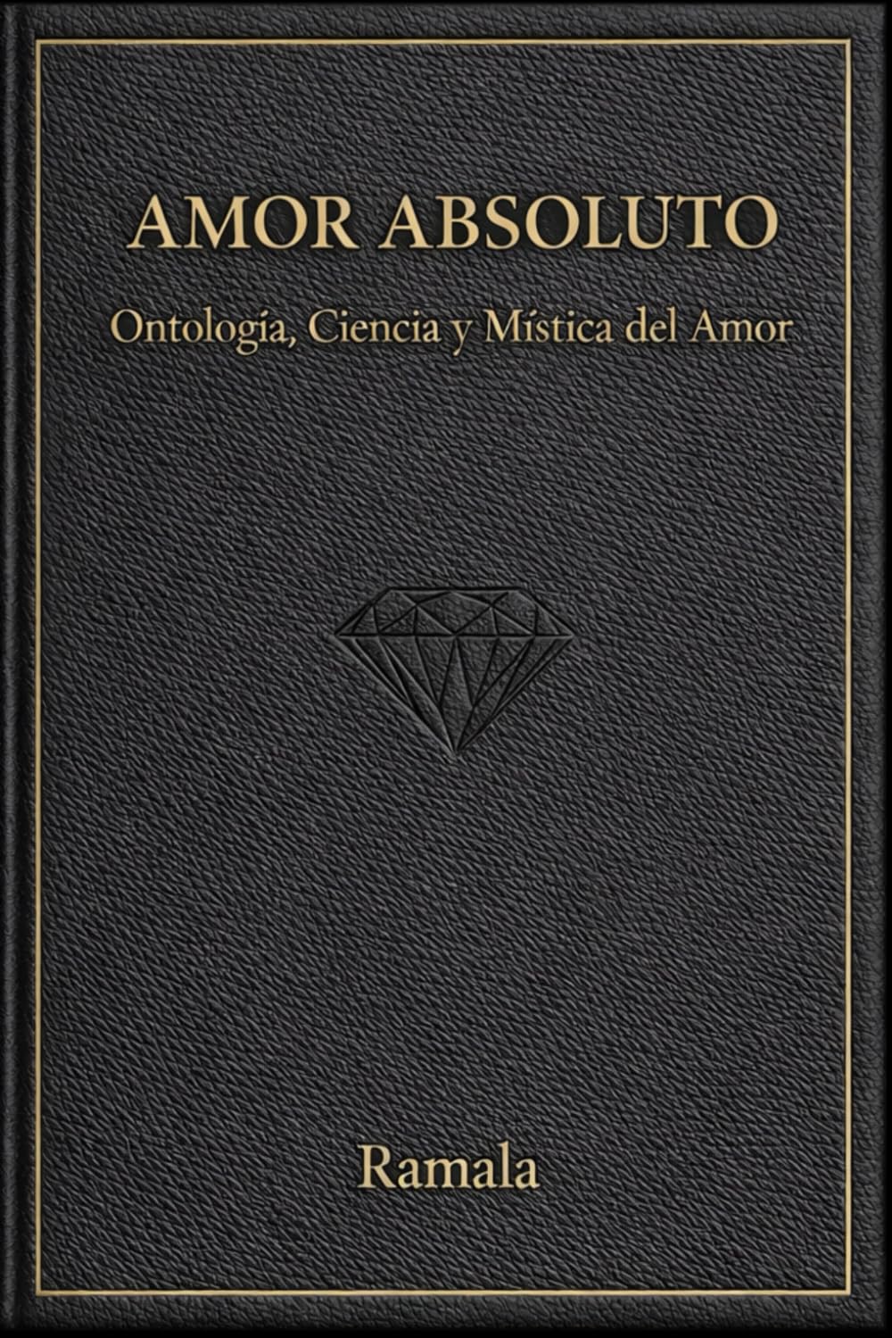 AMOR ABSOLUTO: Ontología, Ciencia y Mística del Amor
