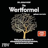 Die Wertformel: Richtig angewandtes Wissen für außergewöhnliche Resultate beim Investieren, in...