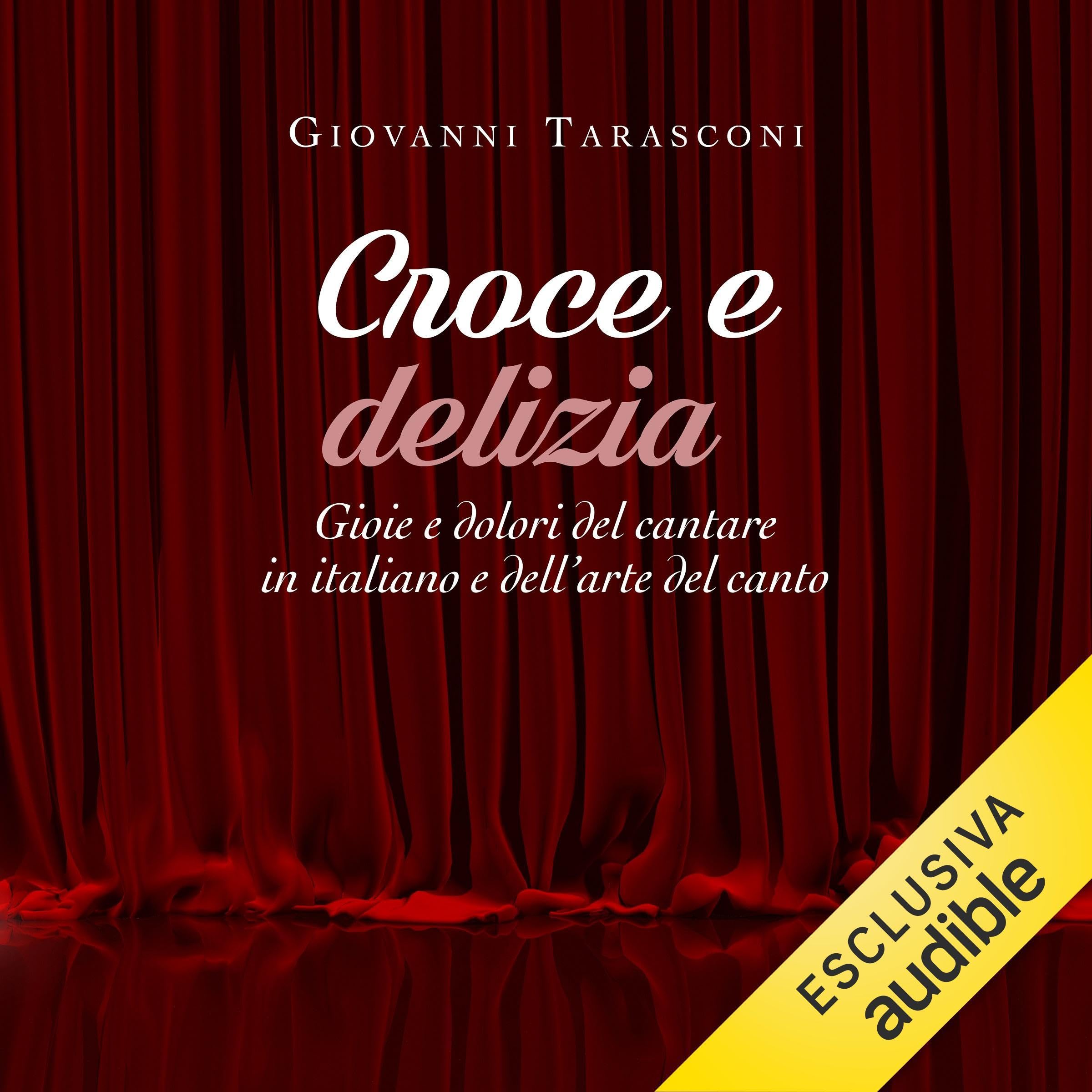 Croce e delizia: Gioie e dolori del cantare in italiano e dell'arte del canto