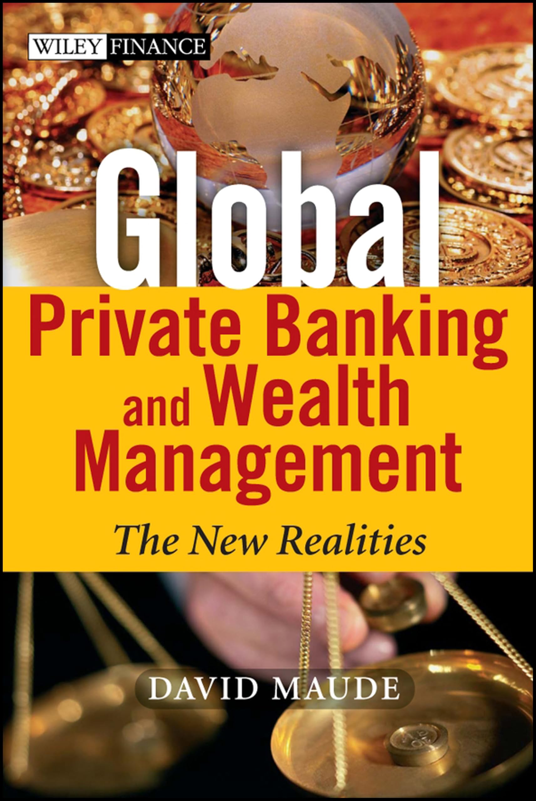 Global Private Banking and Wealth Management – The  New Realities Maude Hardback