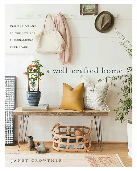 A Well-Crafted Home: Inspiration and 60 Projects for...