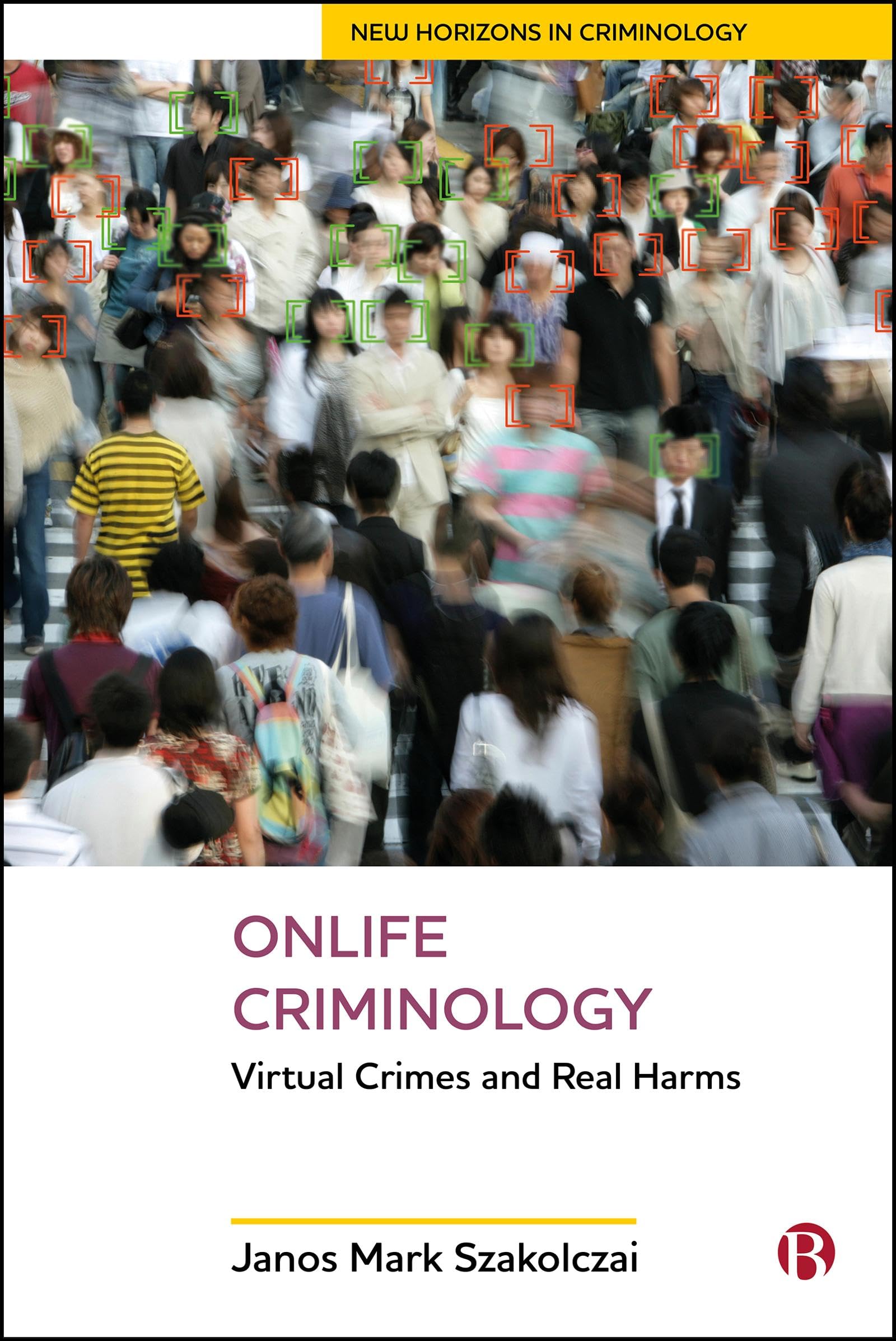 Onlife Criminology: Virtual Crimes and Real Harms (New Horizons in Criminology)