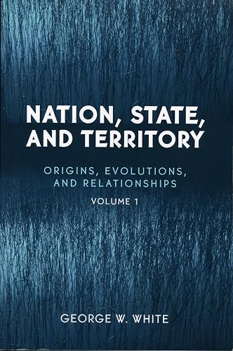 Nation, State, and Territory: Origins, Evolutions, And Relationships