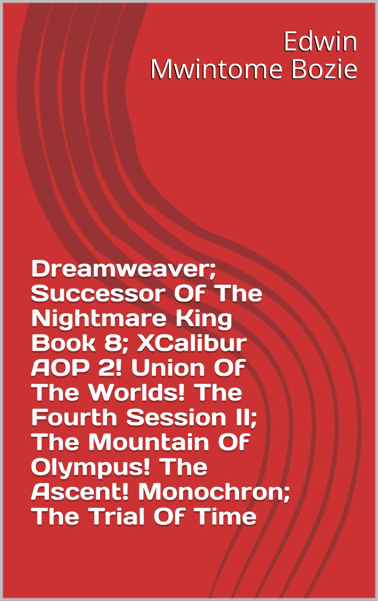 Dreamweaver; Successor Of The Nightmare King Book 8; XCalibur AOP 2! Union Of The Worlds! The Fourth Session II; The Mountain Of Olympus! The Ascent! Monochron; The Trial Of Time