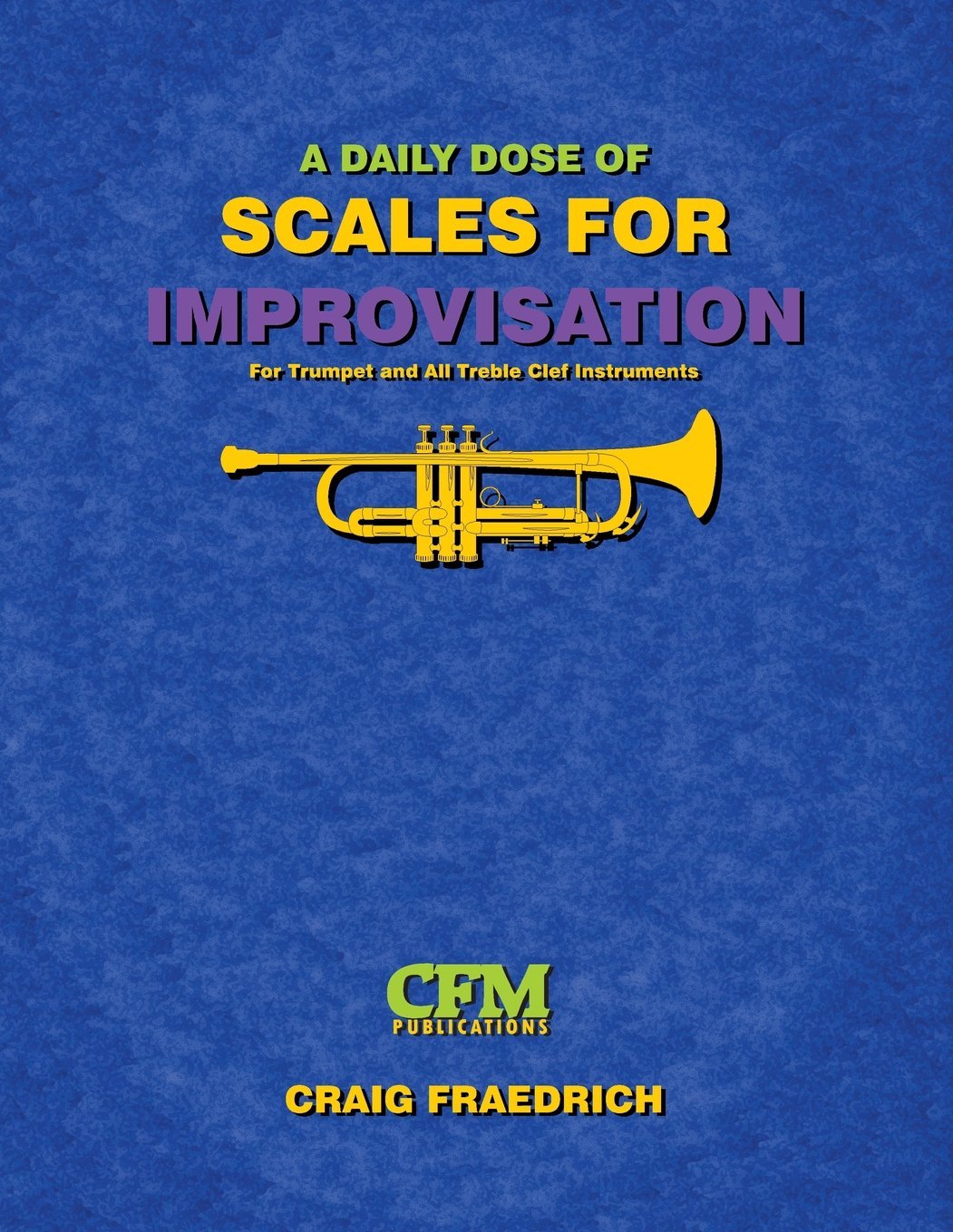 A Daily Dose of Scales for Improvisation: Trumpet and all Treble Clef Instruments
