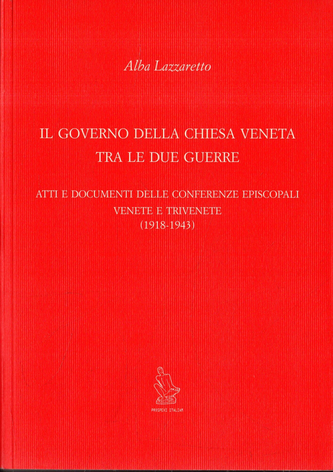 Il Governo Della Chiesa Veneta Tra Le Due Guerre. Atti E Documenti Delle Conferenze Episcopali Venete E Trivenete (1918-1943) - 4