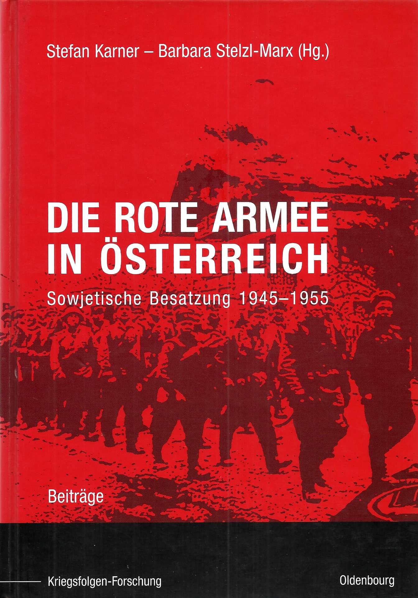 Die Rote Armee in Österreich: Sowjetische Besatzung 1945-1955. Beiträge (Kriegsfolgen-Forschung)