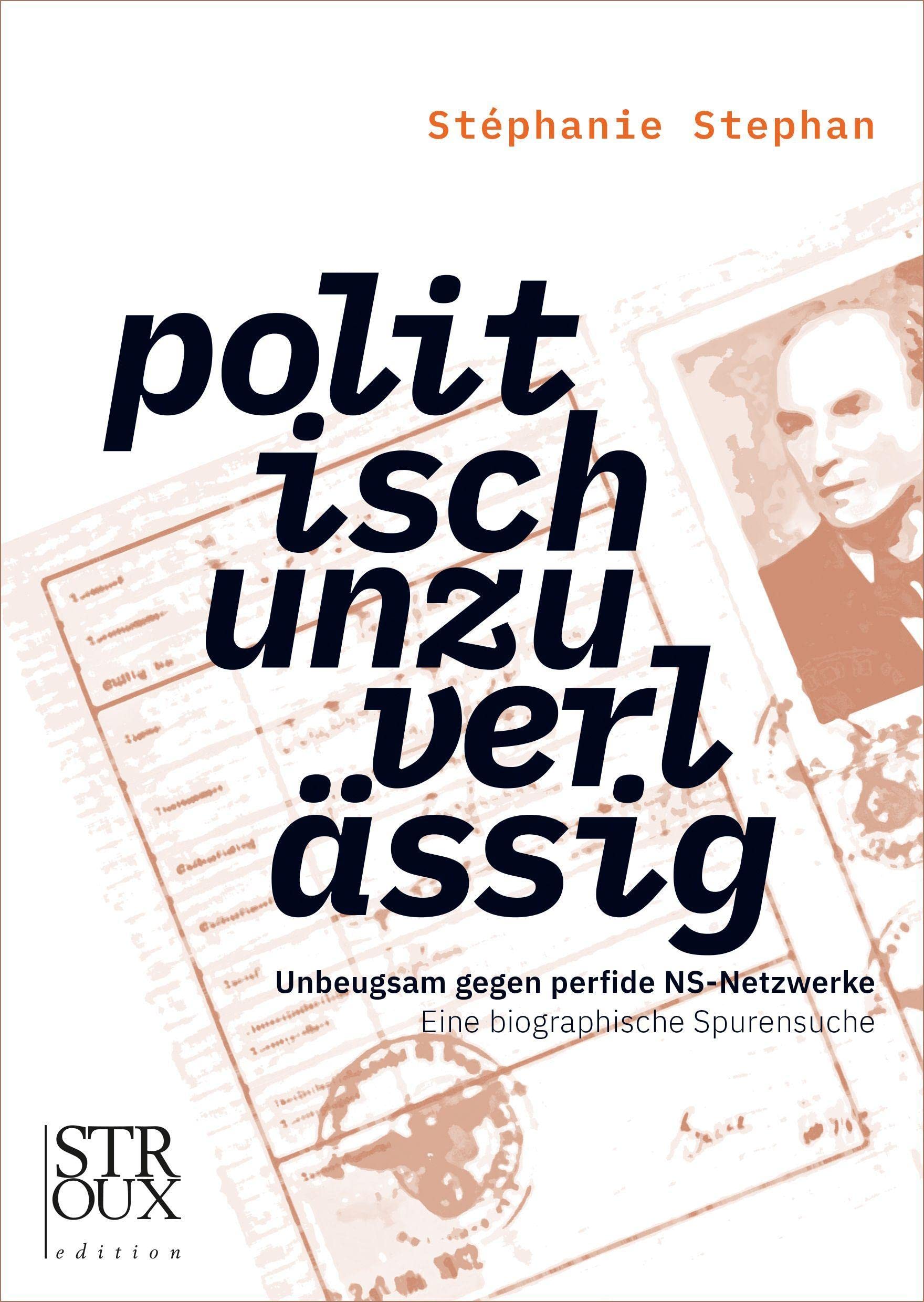 Stéphanie Stephan Buch: Politisch unzuverlässig – Biografische Spurensuche gegen NS-Netzwerke