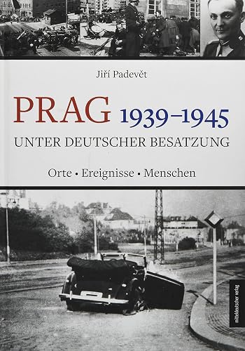 Prag 1939-1945 unter deutscher Besatzung: Orte | Ereignisse | Menschen
