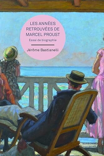 Les années retrouvées de Marcel Proust: Essai de biographie