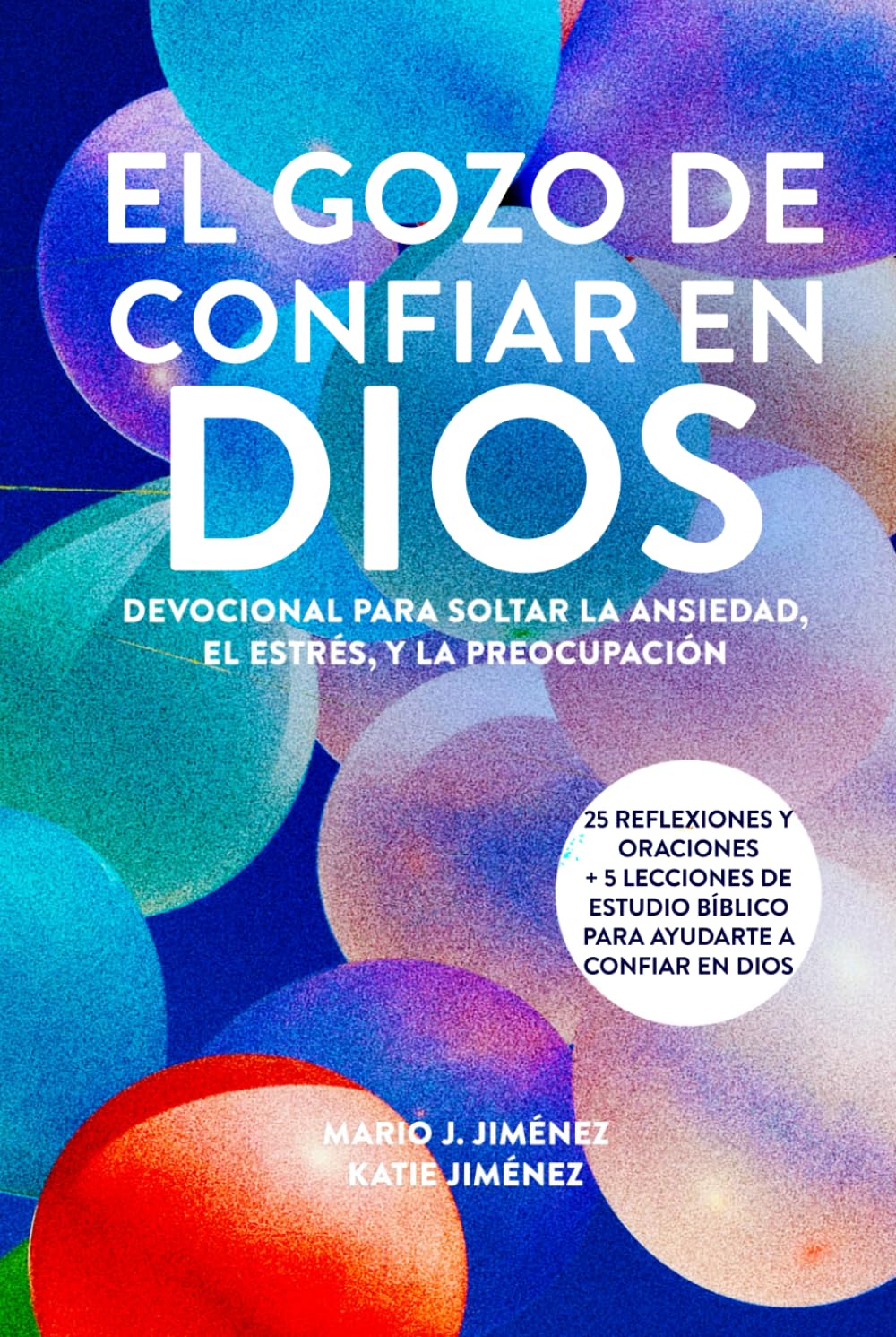 El gozo de confiar en Dios: Devocional para soltar la ansiedad, el estrés, y la preocupación