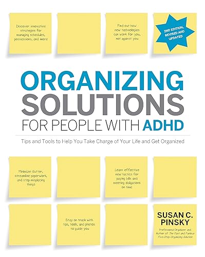 Organizing Solutions for People with ADHD, 2nd Edition-Revised and Updated: Tips and Tools to Help You Take Charge of Your Life and Get Organized