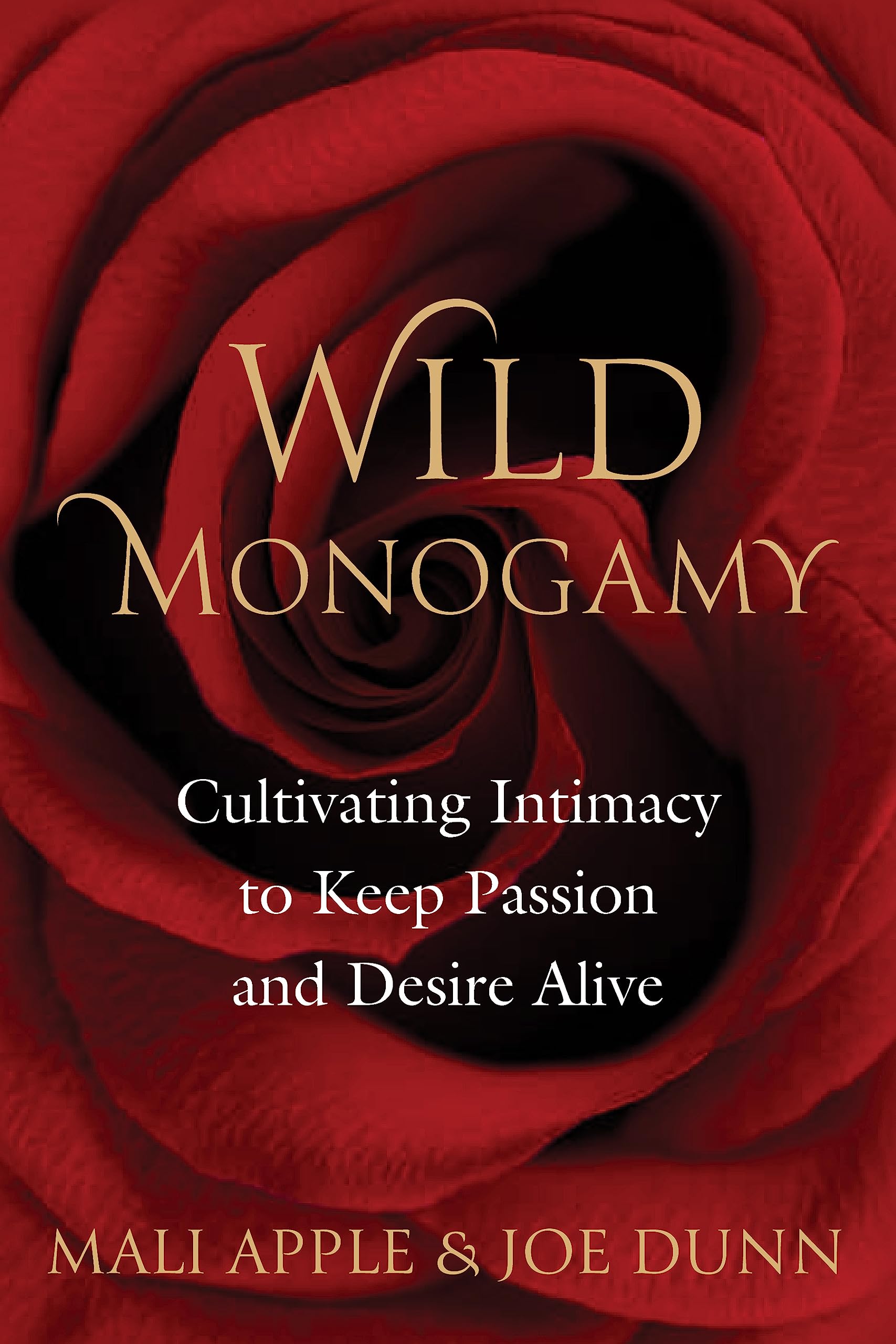 Wild Monogamy: Cultivating Intimacy to Keep Passion and Desire Alive