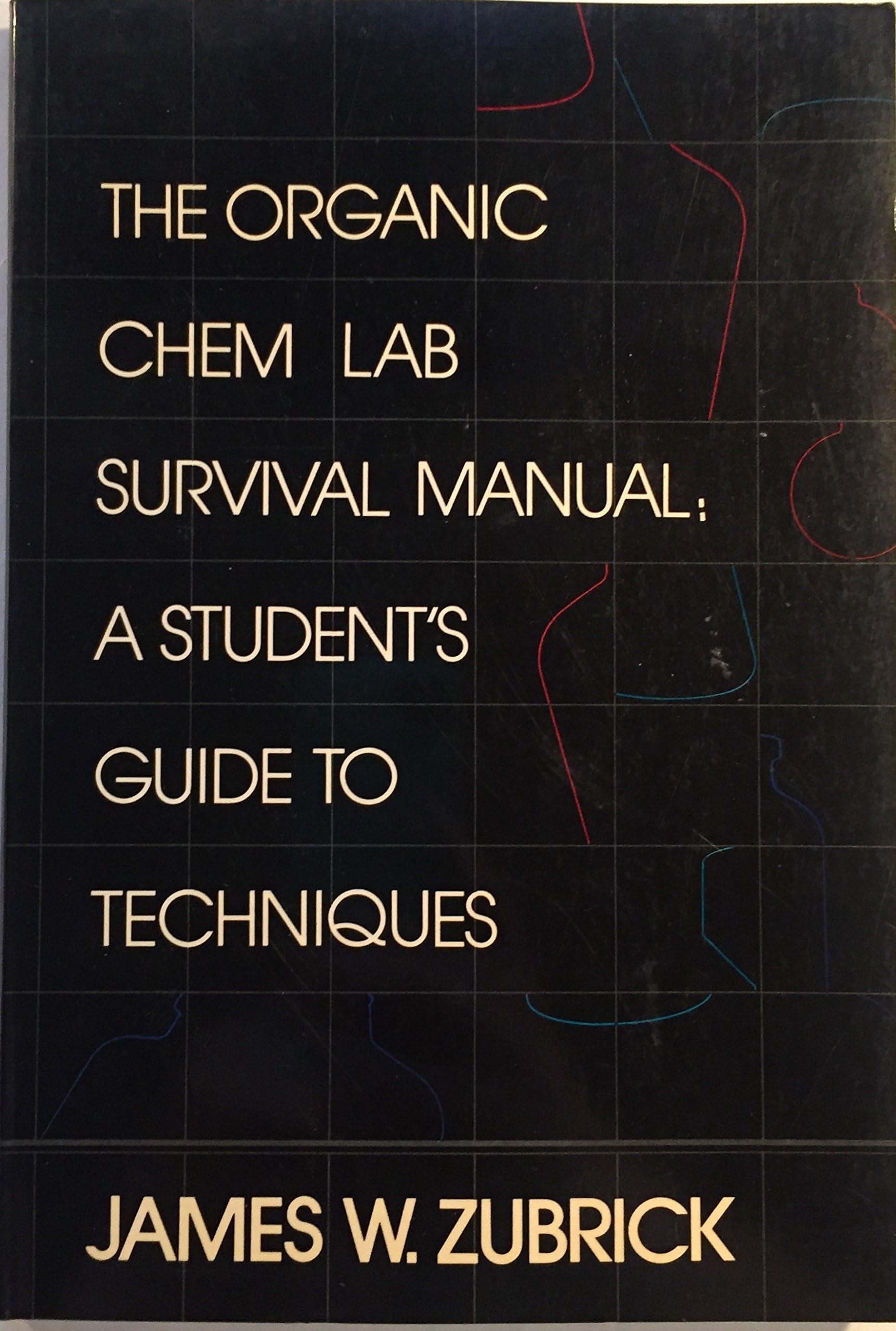 Organic Chem Lab Survival Manual: A Student's Guide to Techniques